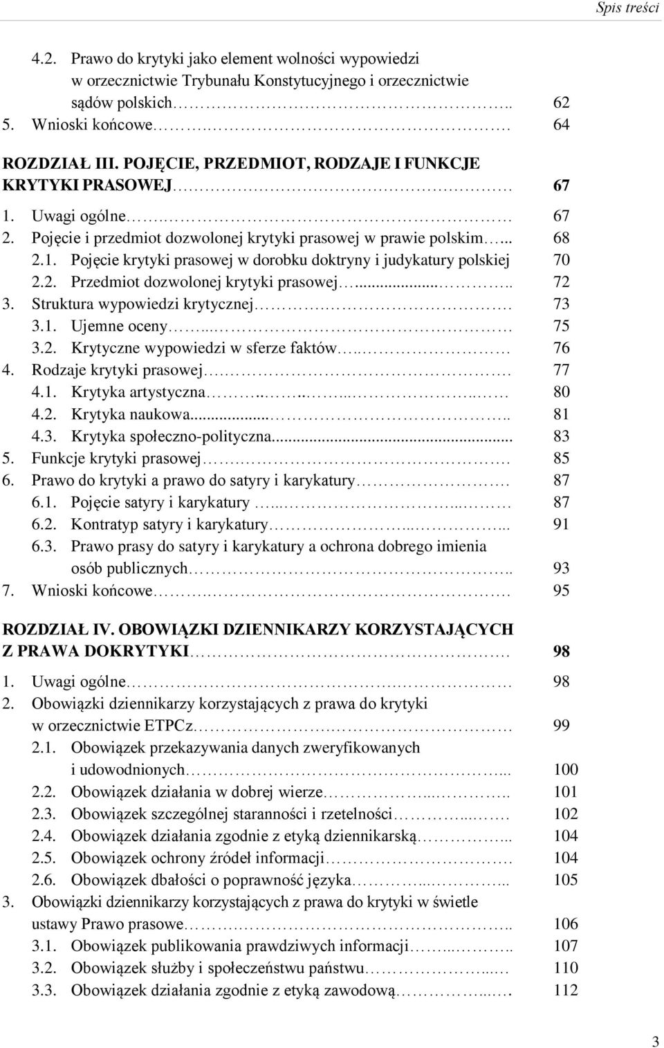 2. Przedmiot dozwolonej krytyki prasowej..... 3. Struktura wypowiedzi krytycznej.. 3.1. Ujemne oceny... 3.2. Krytyczne wypowiedzi w sferze faktów.. 4. Rodzaje krytyki prasowej.. 4.1. Krytyka artystyczna.