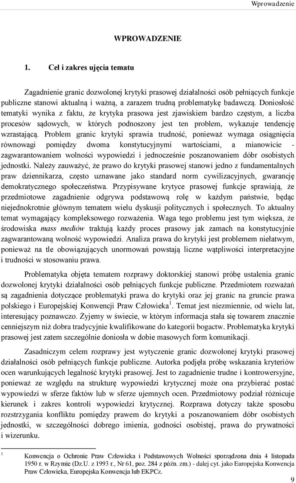 Doniosłość tematyki wynika z faktu, że krytyka prasowa jest zjawiskiem bardzo częstym, a liczba procesów sądowych, w których podnoszony jest ten problem, wykazuje tendencję wzrastającą.