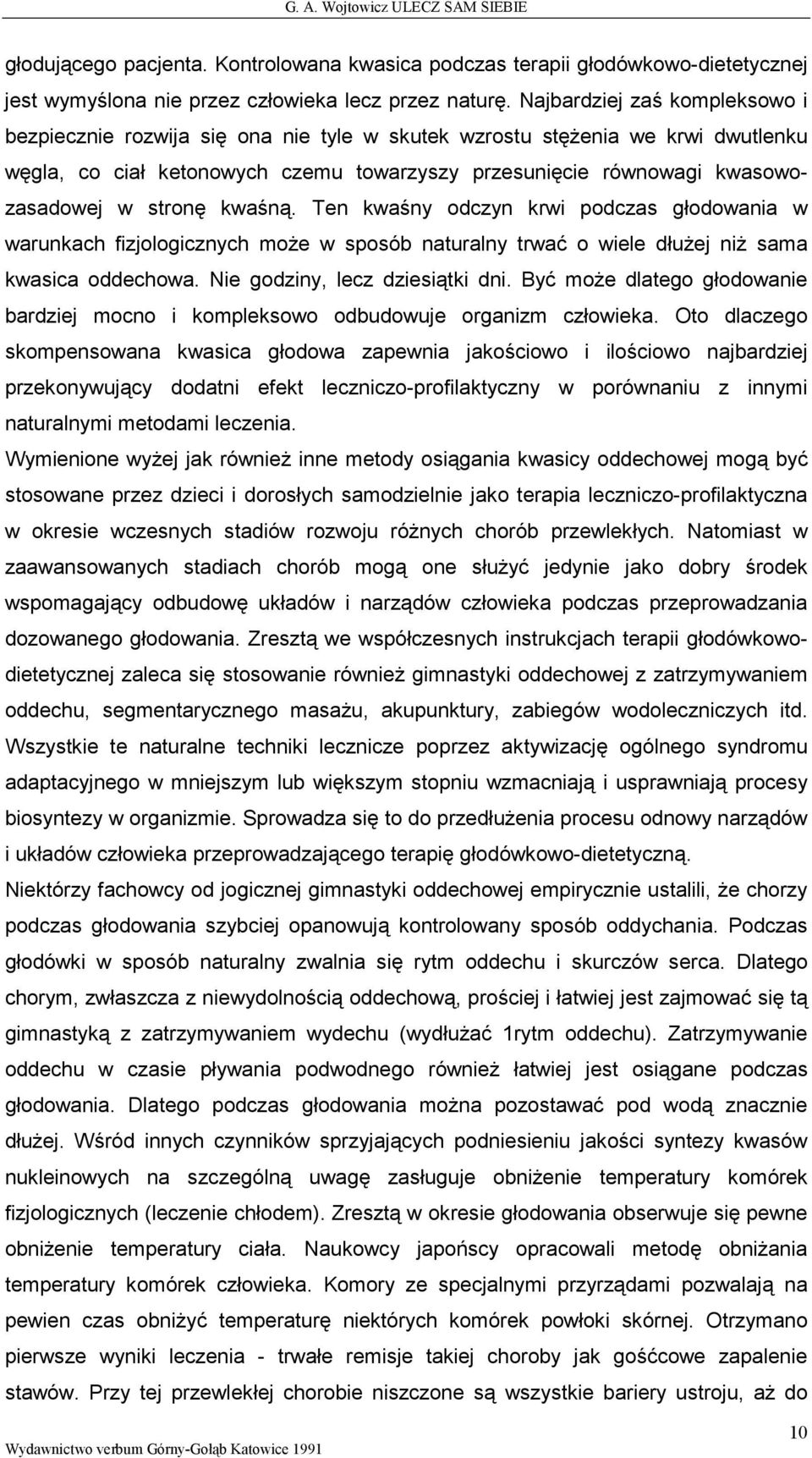 stronę kwaśną. Ten kwaśny odczyn krwi podczas głodowania w warunkach fizjologicznych moŝe w sposób naturalny trwać o wiele dłuŝej niŝ sama kwasica oddechowa. Nie godziny, lecz dziesiątki dni.