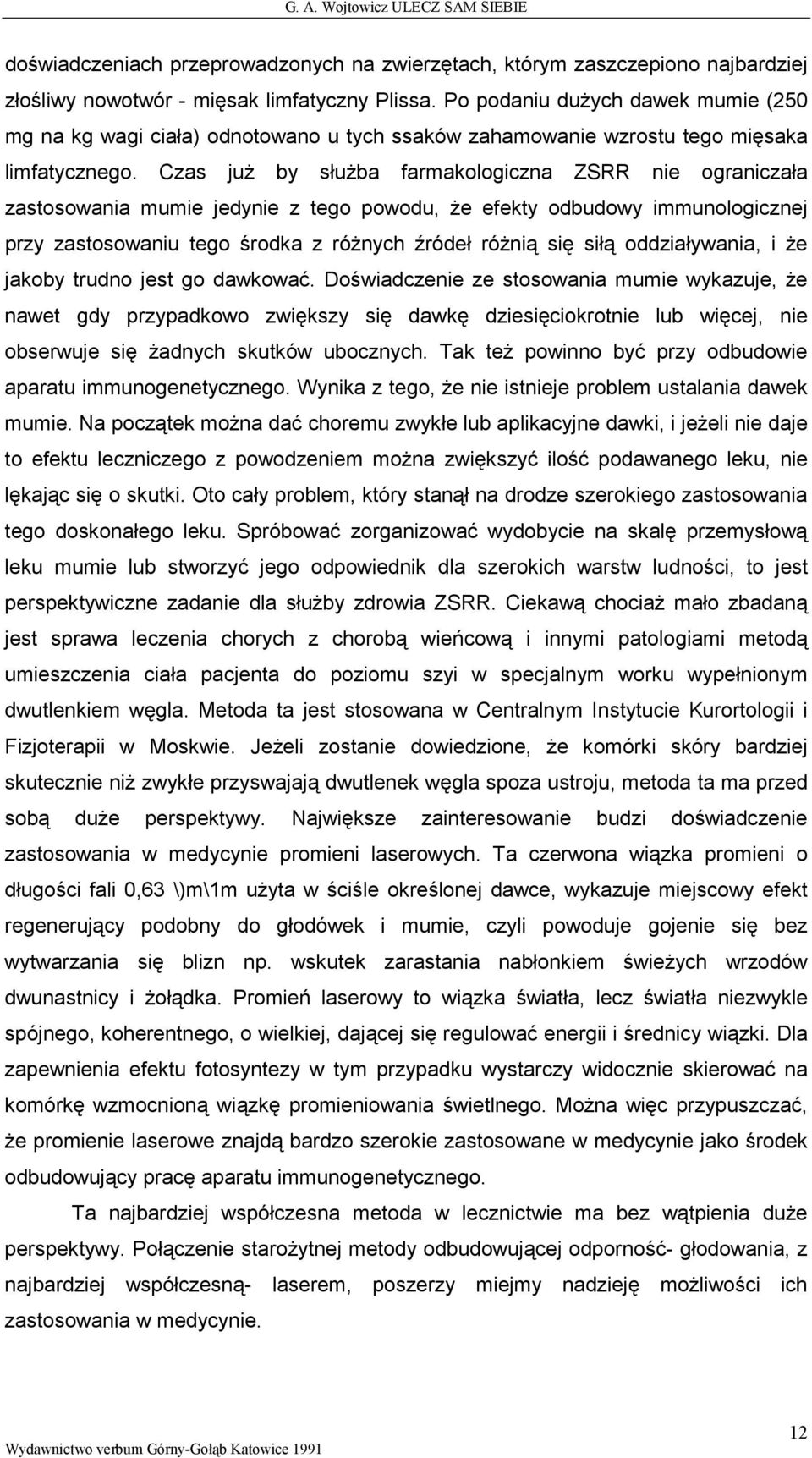 Czas juŝ by słuŝba farmakologiczna ZSRR nie ograniczała zastosowania mumie jedynie z tego powodu, Ŝe efekty odbudowy immunologicznej przy zastosowaniu tego środka z róŝnych źródeł róŝnią się siłą