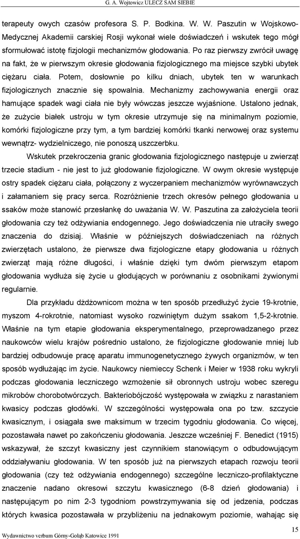 Po raz pierwszy zwrócił uwagę na fakt, Ŝe w pierwszym okresie głodowania fizjologicznego ma miejsce szybki ubytek cięŝaru ciała.