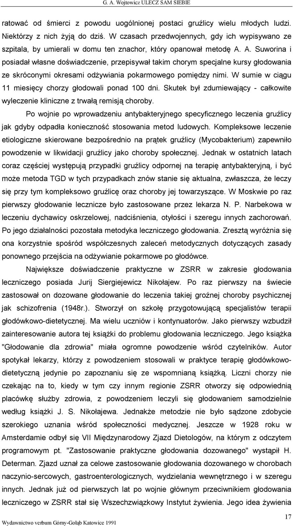 A. Suworina i posiadał własne doświadczenie, przepisywał takim chorym specjalne kursy głodowania ze skróconymi okresami odŝywiania pokarmowego pomiędzy nimi.