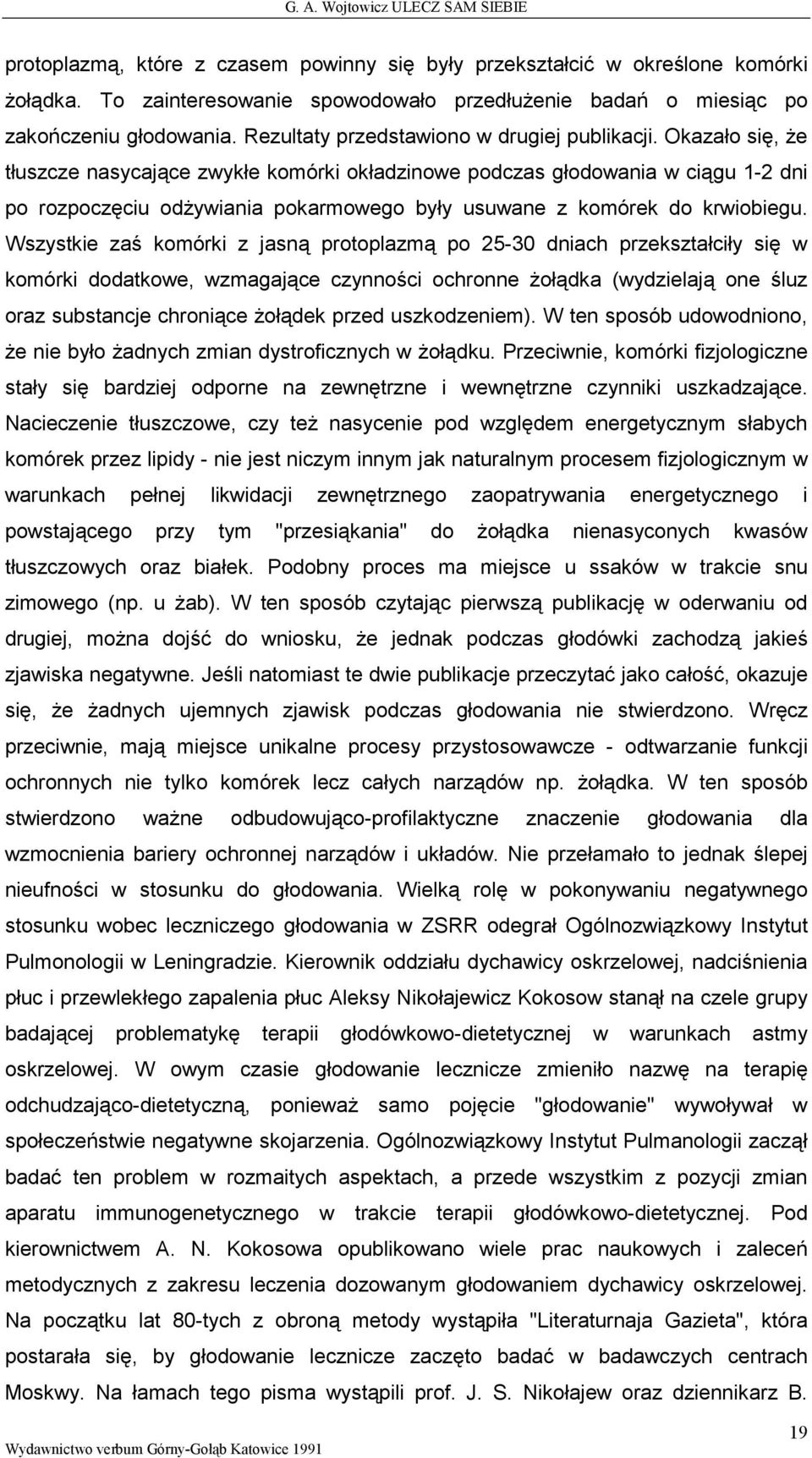 Okazało się, Ŝe tłuszcze nasycające zwykłe komórki okładzinowe podczas głodowania w ciągu 1-2 dni po rozpoczęciu odŝywiania pokarmowego były usuwane z komórek do krwiobiegu.