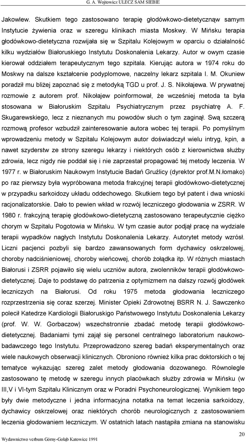 Autor w owym czasie kierował oddziałem terapeutycznym tego szpitala. Kierując autora w 1974 roku do Moskwy na dalsze kształcenie podyplomowe, naczelny lekarz szpitala I. M. Okuniew poradził mu bliŝej zapoznać się z metodyką TGD u prof.