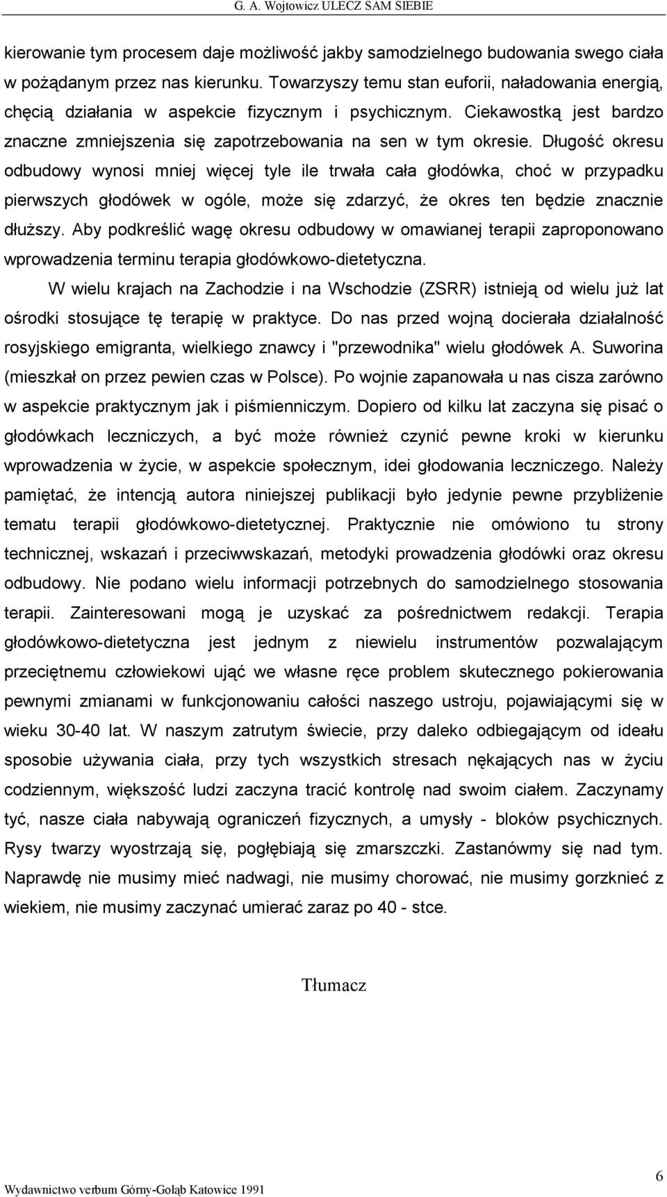 Długość okresu odbudowy wynosi mniej więcej tyle ile trwała cała głodówka, choć w przypadku pierwszych głodówek w ogóle, moŝe się zdarzyć, Ŝe okres ten będzie znacznie dłuŝszy.