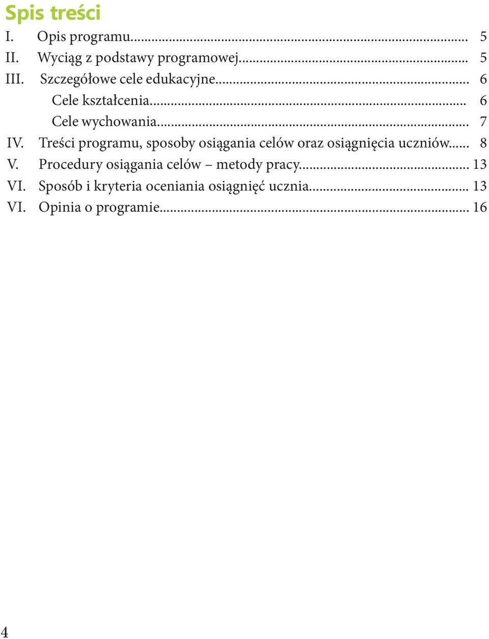 Treści programu, sposoby osiągania celów oraz osiągnięcia uczniów... 8 V.