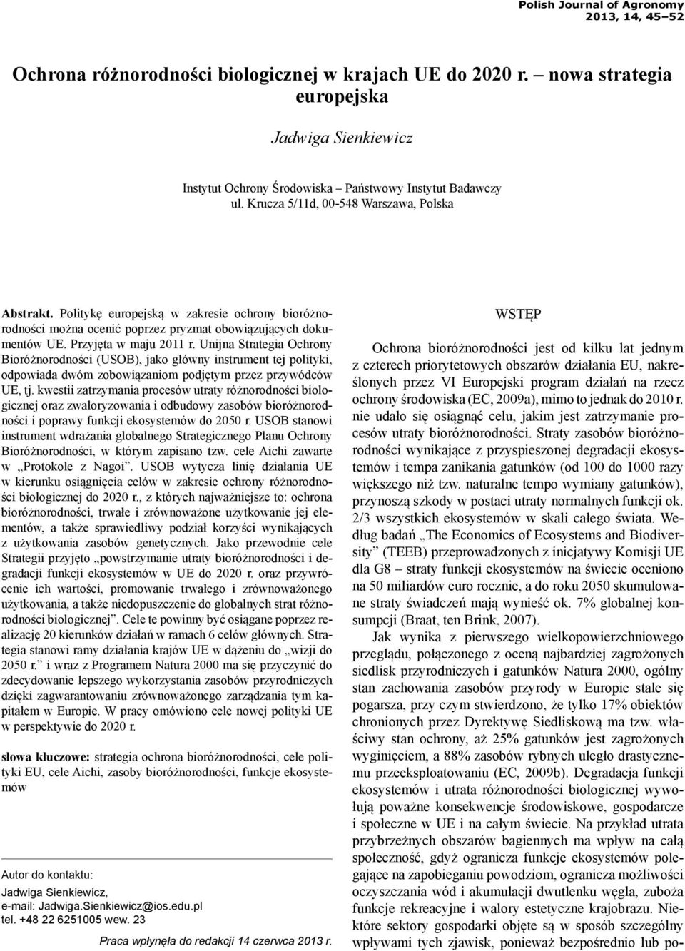 Politykę europejską w zakresie ochrony bioróżnorodności można ocenić poprzez pryzmat obowiązujących dokumentów UE. Przyjęta w maju 2011 r.