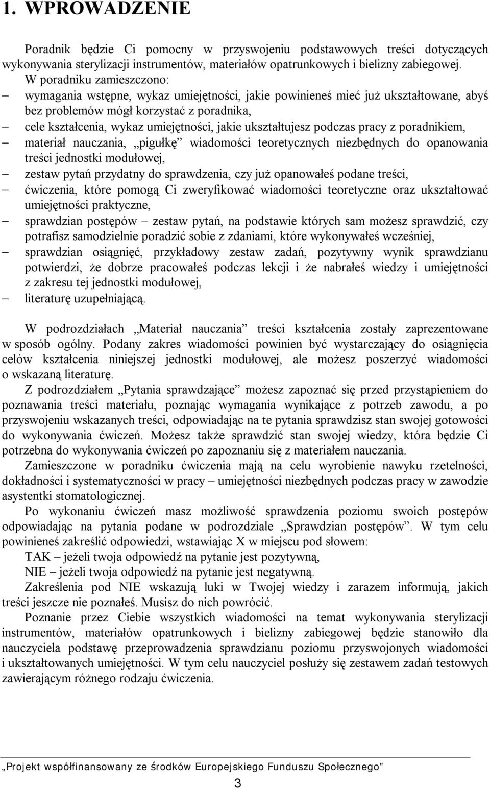 ukształtujesz podczas pracy z poradnikiem, materiał nauczania, pigułkę wiadomości teoretycznych niezbędnych do opanowania treści jednostki modułowej, zestaw pytań przydatny do sprawdzenia, czy już