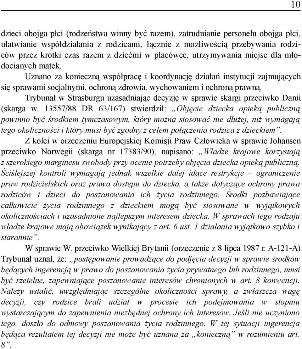 Uznano za konieczną współpracę i koordynację działań instytucji zajmujących się sprawami socjalnymi, ochroną zdrowia, wychowaniem i ochroną prawną.