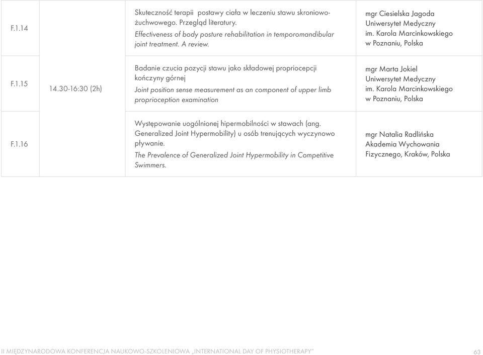 30-16:30 (2h) Badanie czucia pozycji stawu jako składowej propriocepcji kończyny górnej Joint position sense measurement as an component of upper limb proprioception examination mgr Marta Jokiel,