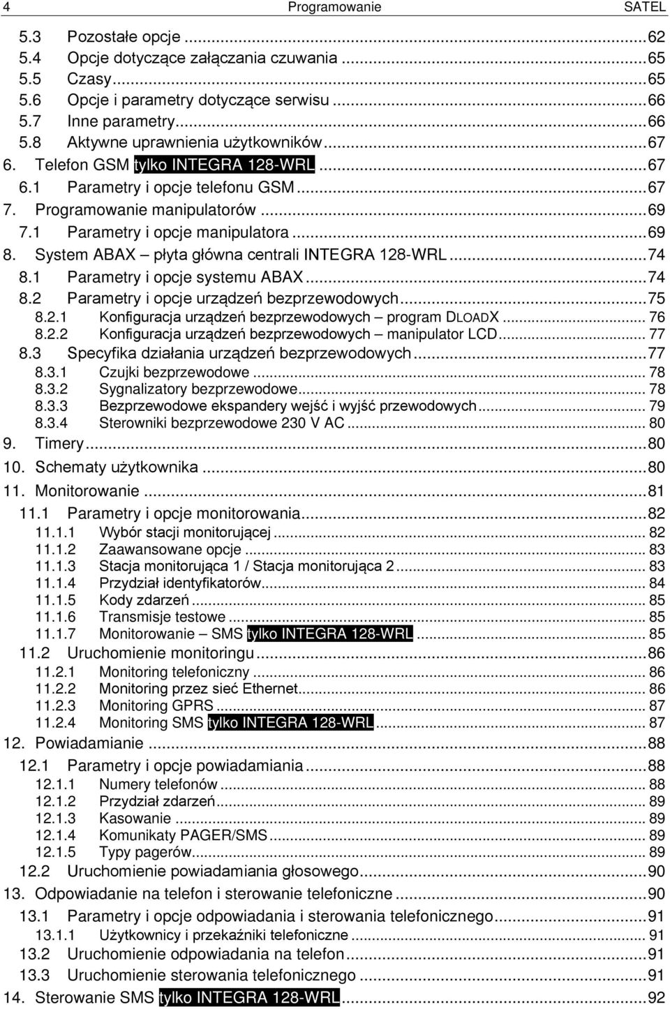 System ABAX płyta główna centrali INTEGRA 128-WRL... 74 8.1 Parametry i opcje systemu ABAX... 74 8.2 Parametry i opcje urządzeń bezprzewodowych... 75 8.2.1 Konfiguracja urządzeń bezprzewodowych program DLOADX.