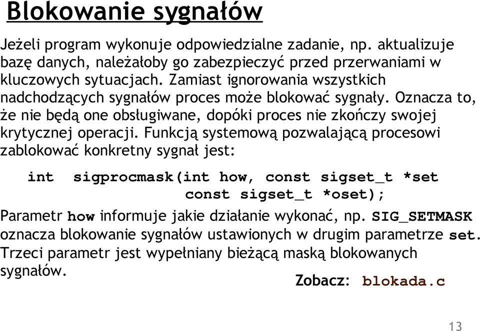 Oznacza to, że nie będą one obsługiwane, dopóki proces nie zkończy swojej krytycznej operacji.