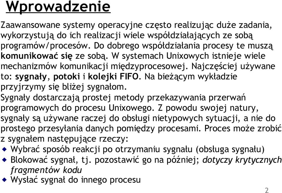 Najczęściej używane to: sygnały, potoki i kolejki FIFO. Na bieżącym wykładzie przyjrzymy się bliżej sygnałom.