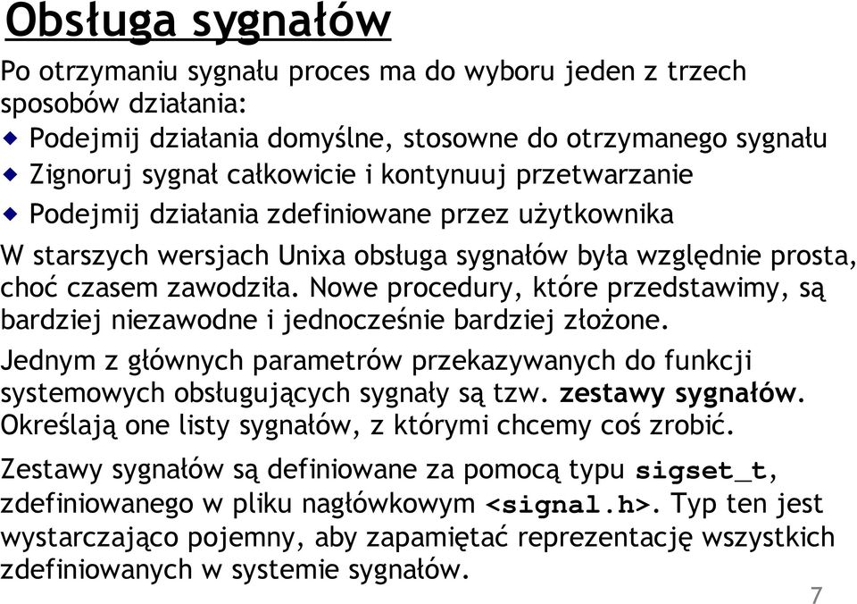 Nowe procedury, które przedstawimy, są bardziej niezawodne i jednocześnie bardziej złożone. Jednym z głównych parametrów przekazywanych do funkcji systemowych obsługujących sygnały są tzw.