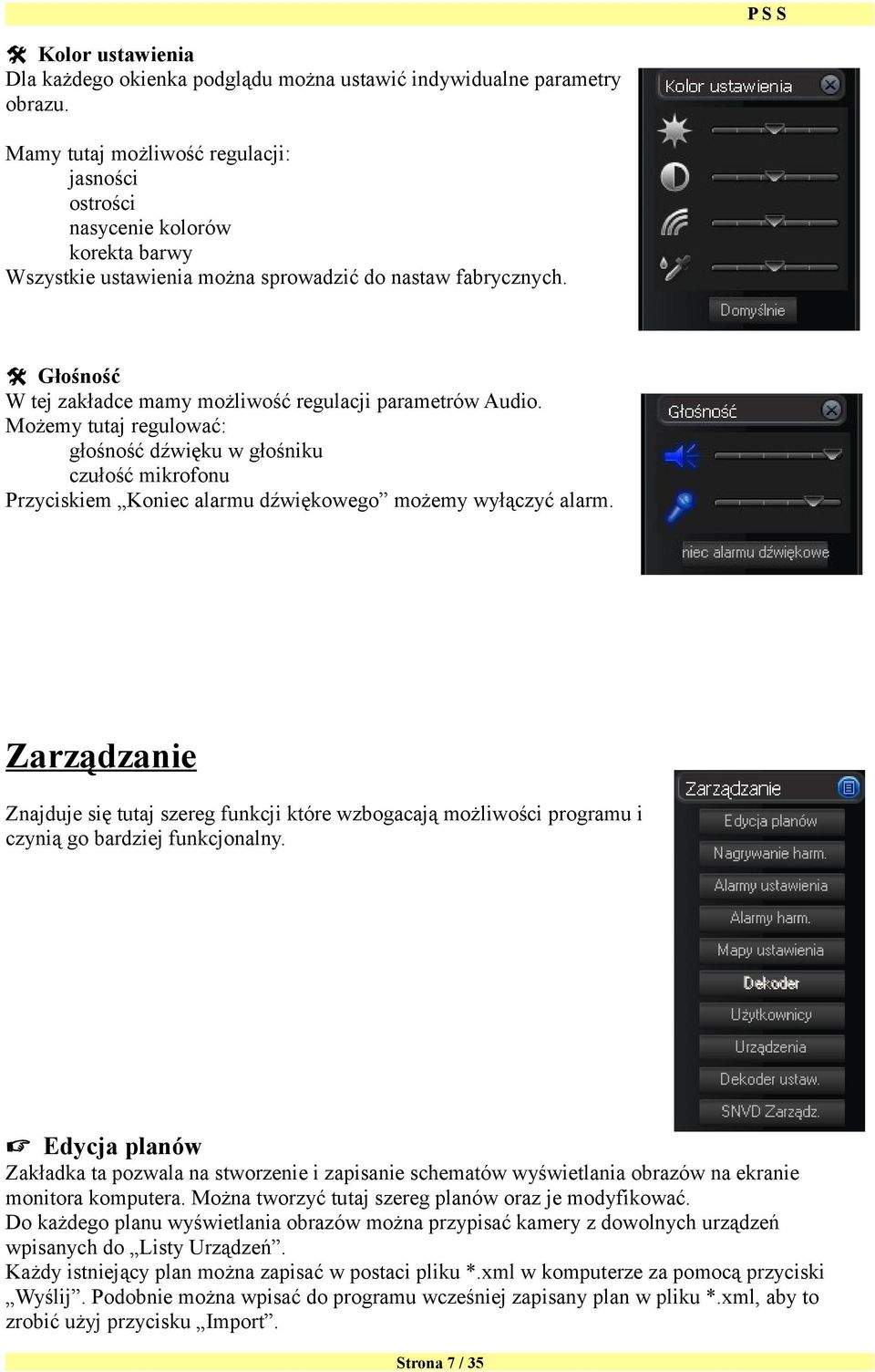 Głośność W tej zakładce mamy możliwość regulacji parametrów Audio. Możemy tutaj regulować: głośność dźwięku w głośniku czułość mikrofonu Przyciskiem Koniec alarmu dźwiękowego możemy wyłączyć alarm.