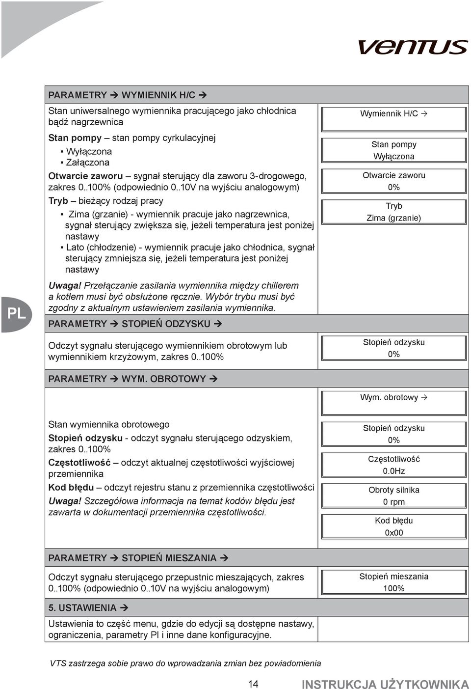 .10V na wyjściu analogowym) Tryb bieżący rodzaj pracy Zima (grzanie) - wymiennik pracuje jako nagrzewnica, sygnał sterujący zwiększa się, jeżeli temperatura jest poniżej nastawy Lato (chłodzenie) -