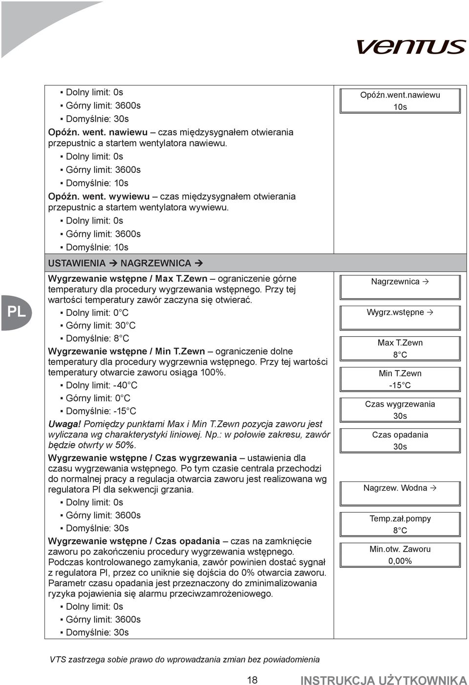 Dolny limit: 0s Górny limit: 3600s Domyślnie: 10s USTAWIENIA NAGRZEWNICA Wygrzewanie wstępne / Max T.Zewn ograniczenie górne temperatury dla procedury wygrzewania wstępnego.