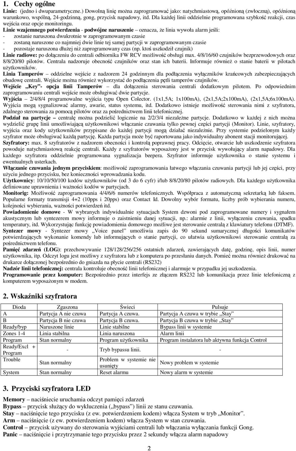 Linie wzajemnego potwierdzenia - podwójne naruszenie oznacza, e linia wywoła alarm jeli: - zostanie naruszona dwukrotnie w zaprogramowanym czasie - zostan naruszone co najmniej dwie linie tej samej