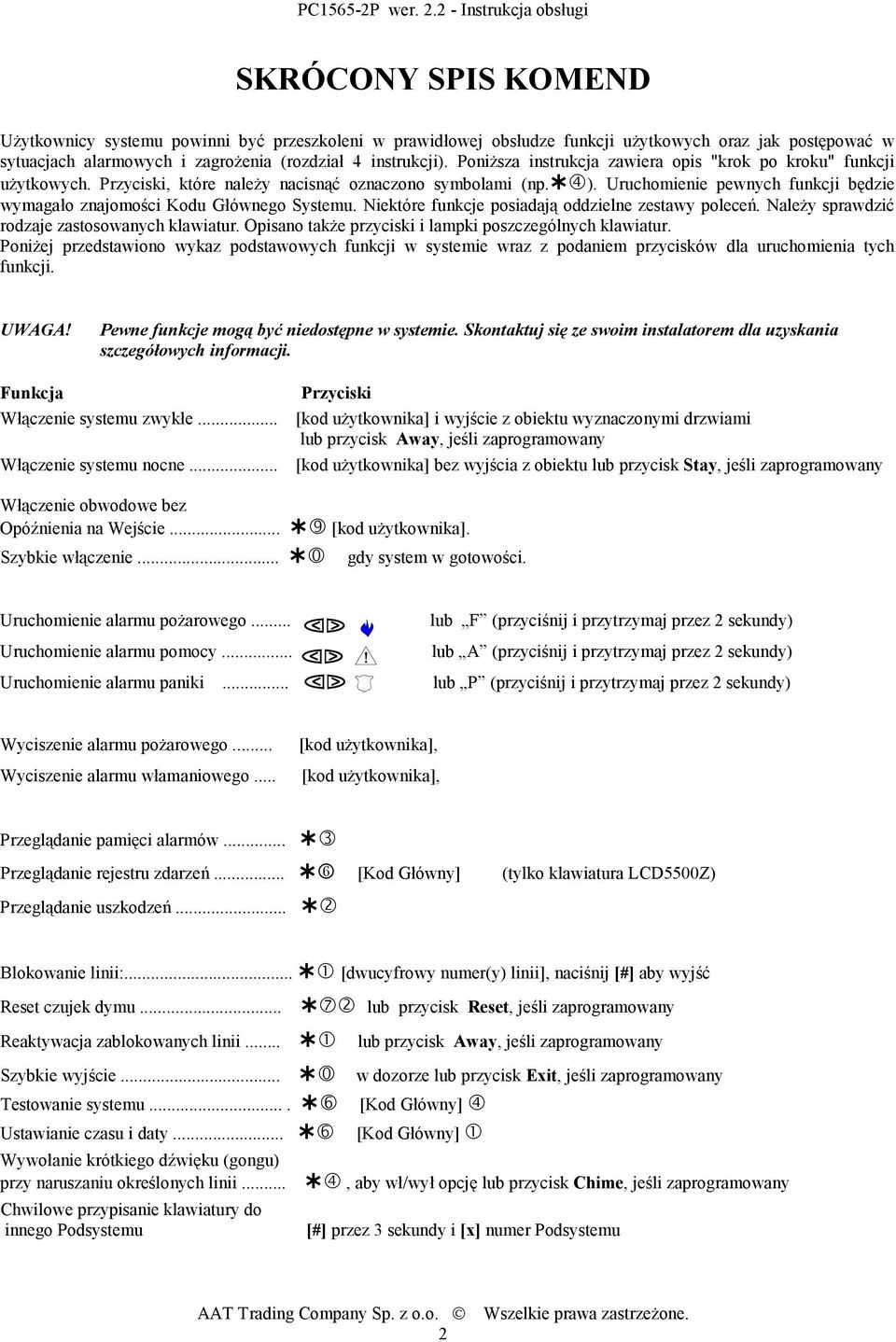 Uruchomienie pewnych funkcji będzie wymagało znajomości Kodu Głównego Systemu. Niektóre funkcje posiadają oddzielne zestawy poleceń. Należy sprawdzić rodzaje zastosowanych klawiatur.