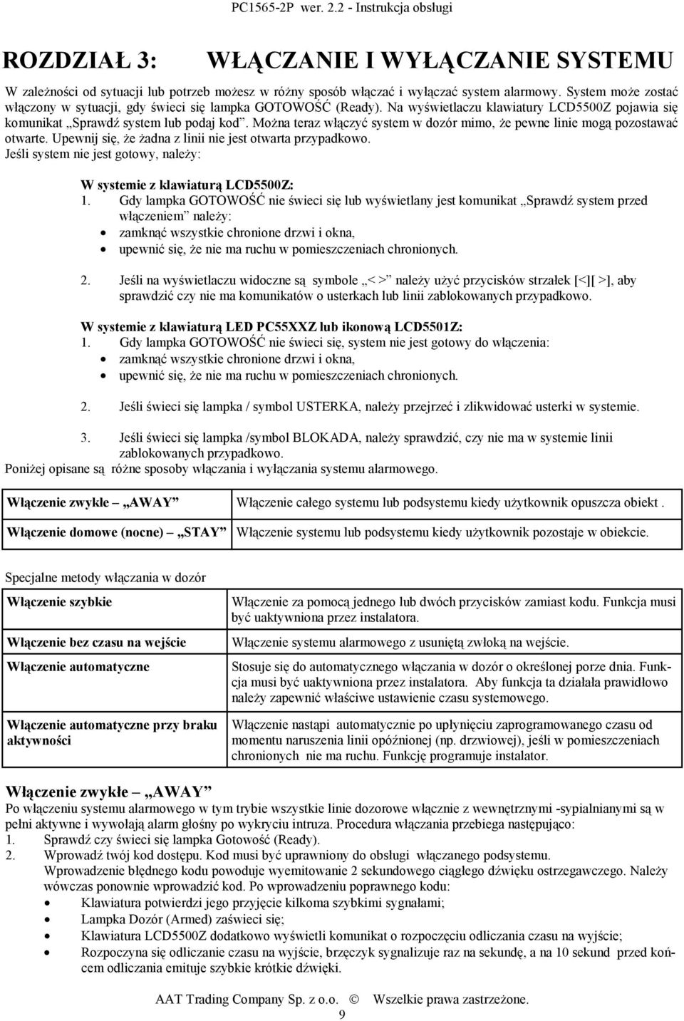 Można teraz włączyć system w dozór mimo, że pewne linie mogą pozostawać otwarte. Upewnij się, że żadna z linii nie jest otwarta przypadkowo.