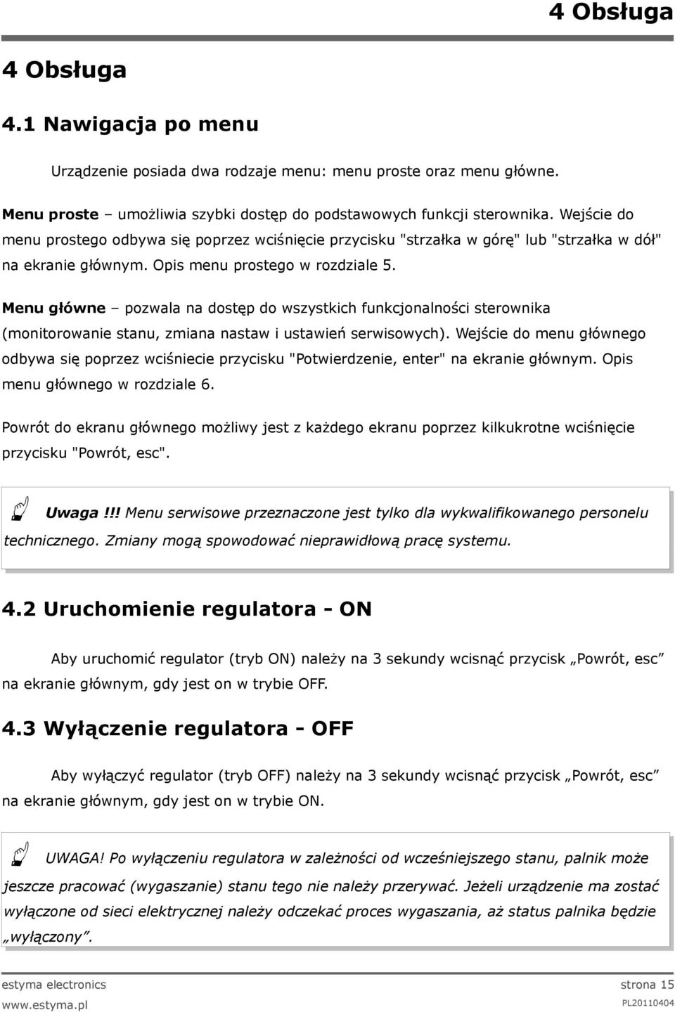 Menu główne pozwala na dostęp do wszystkich funkcjonalności sterownika (monitorowanie stanu, zmiana nastaw i ustawień serwisowych).