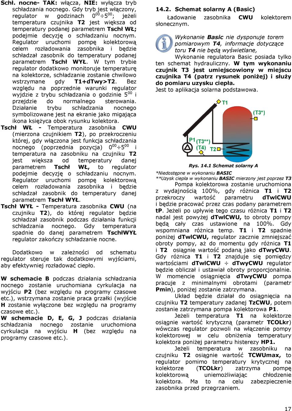 Regulator uruchomi pompę kolektorową celem rozładowania zasobnika i będzie schładzał zasobnik do temperatury podanej parametrem Tschł WYŁ.