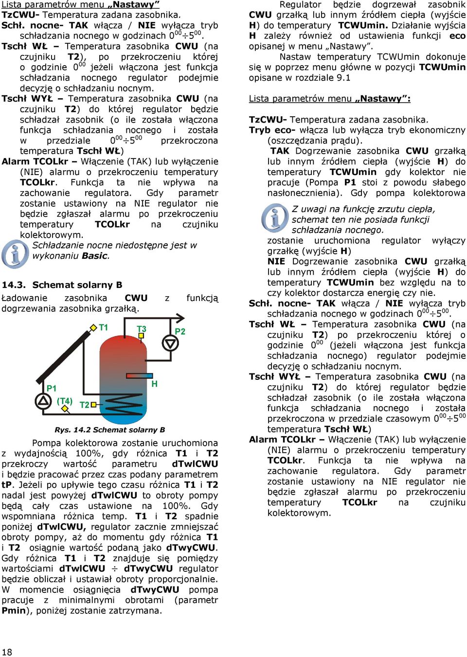 Tschł WYŁ Temperatura zasobnika CWU (na czujniku T2) do której regulator będzie schładzał zasobnik (o ile została włączona funkcja schładzania nocnego i została w przedziale 0 00 5 00 przekroczona