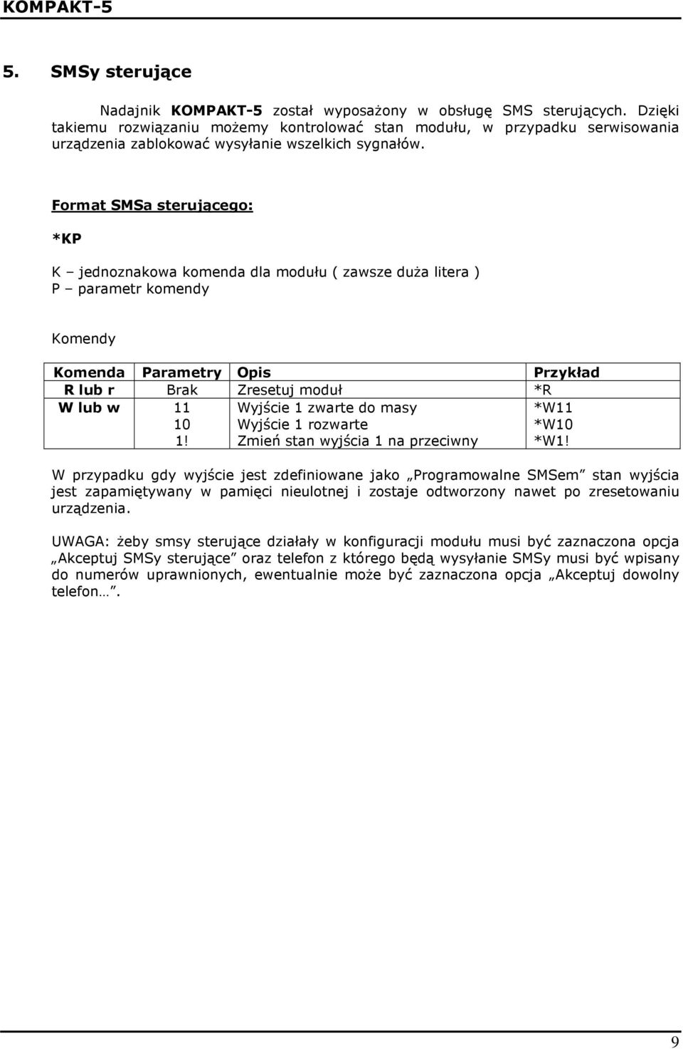 Format SMSa sterującego: *KP K jednoznakowa komenda dla modułu ( zawsze duŝa litera ) P parametr komendy Komendy Komenda Parametry Opis Przykład R lub r Brak Zresetuj moduł *R W lub w 11 10 1!