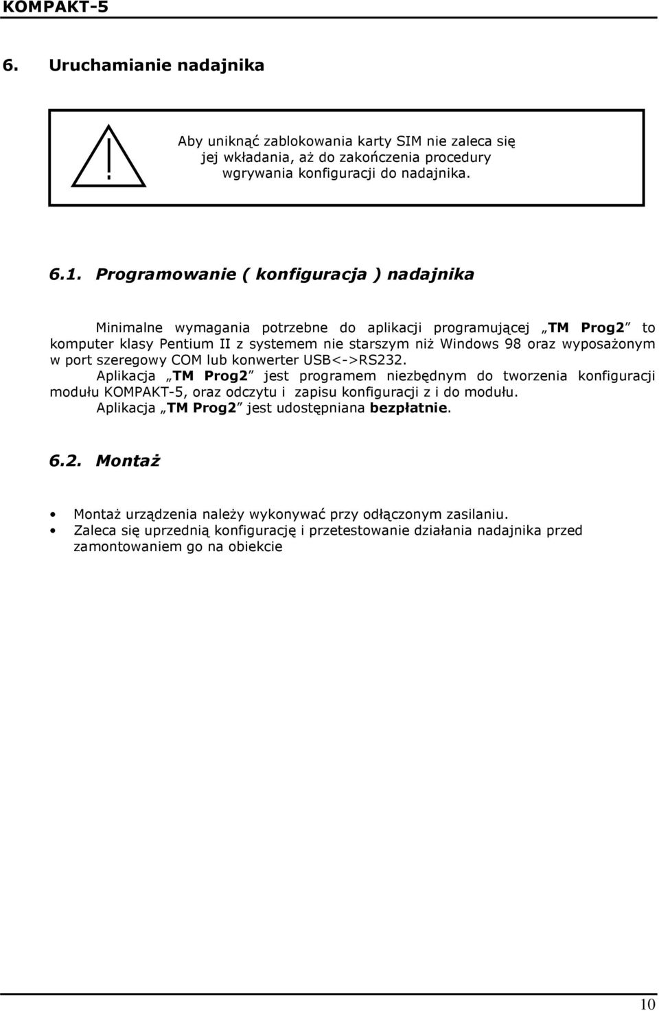 w port szeregowy COM lub konwerter USB<->RS232. Aplikacja TM Prog2 jest programem niezbędnym do tworzenia konfiguracji modułu KOMPAKT-5, oraz odczytu i zapisu konfiguracji z i do modułu.