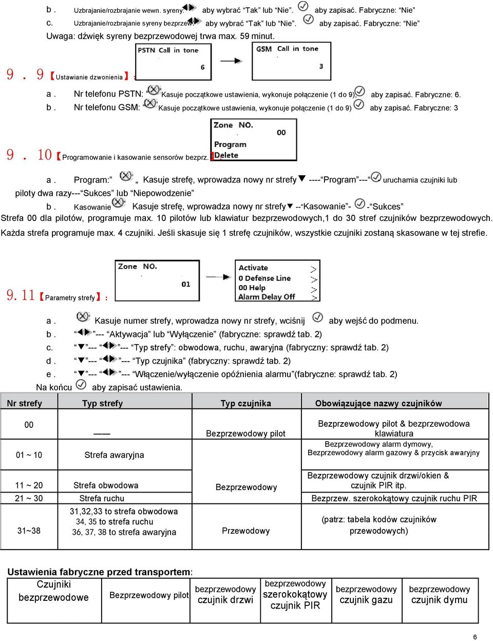 Nr telefonu GSM: Kasuje początkowe ustawienia, wykonuje połączenie (1 do 9) aby zapisać. Fabryczne: 3 9.10 Programowanie i kasowanie sensorów bezprz. : a.