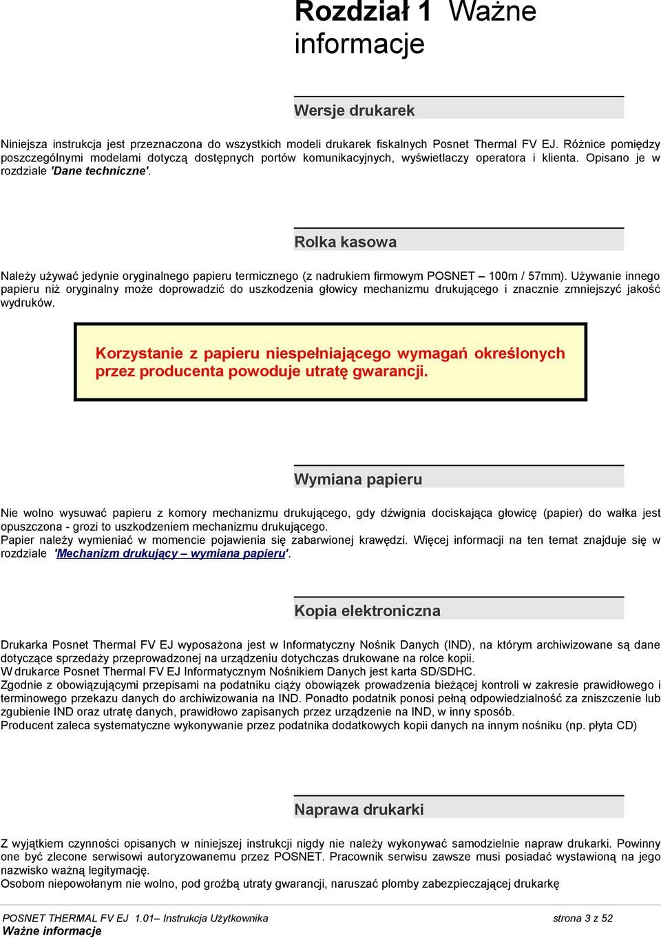 Rolka kasowa Należy używać jedynie oryginalnego papieru termicznego (z nadrukiem firmowym POSNET 100m / 57mm).