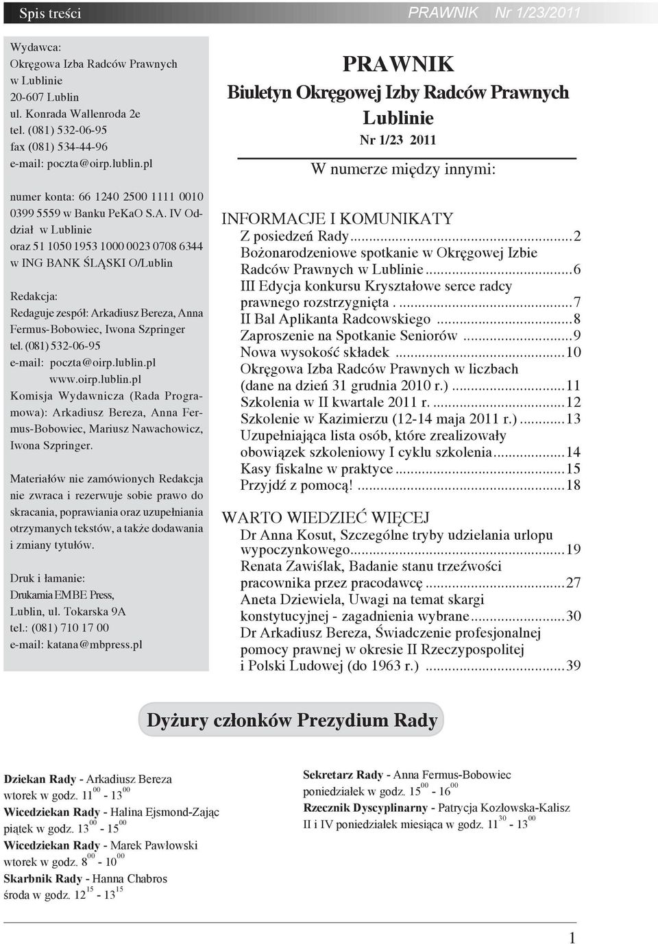 IV Oddział w Lublinie oraz 51 1050 1953 1000 0023 0708 6344 w ING BANK ŚLĄSKI O/Lublin Redakcja: Redaguje zespół: Arkadiusz Bereza, Anna Fermus-Bobowiec, Iwona Szpringer tel.