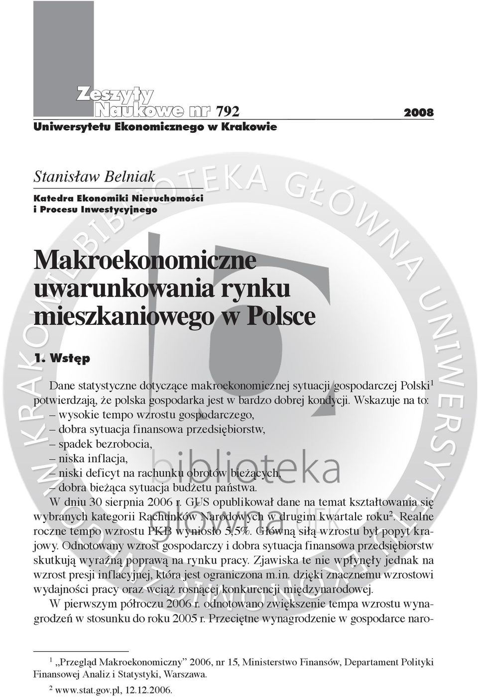 Wskazuje na to: wysokie tempo wzrostu gospodarczego, dobra sytuacja finansowa przedsiębiorstw, spadek bezrobocia, niska inflacja, niski deficyt na rachunku obrotów bieżących, dobra bieżąca sytuacja