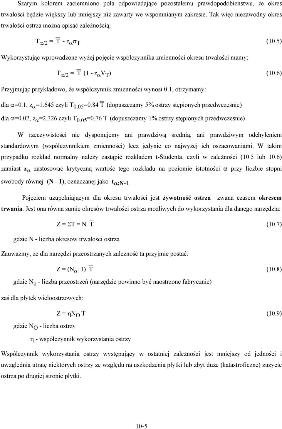 6) Przyjmując przykładowo, że współczynnik zmienności wynosi 0.1, otrzymamy: dla α=0.1, z α =1.645 czyli 0.05 =0.84 (dopuszczamy 5% ostrzy stępionych przedwcześnie) dla α=0.02, z α =2.326 czyli 0.