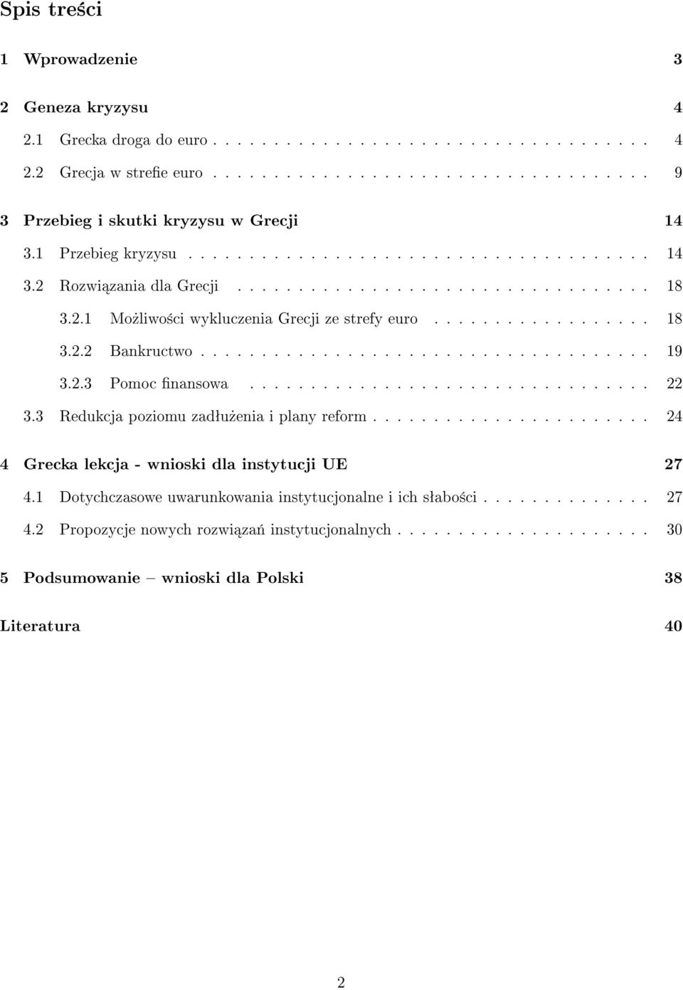 .................................... 19 3.2.3 Pomoc nansowa................................. 22 3.3 Redukcja poziomu zadªu»enia i plany reform....................... 24 4 Grecka lekcja - wnioski dla instytucji UE 27 4.