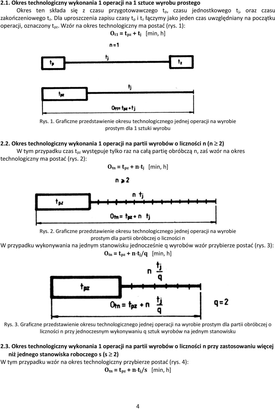 : O t1 = t pz + t j [min, h] Rys. 1. Graficzne przedstawienie okresu technologicznego jednej operacji na wyrobie prostym dla 1 sztuki wyrobu 2.