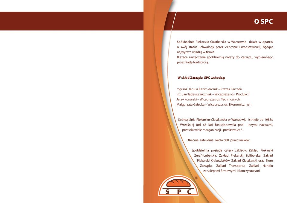 Produkcji Jerzy Konarski Wiceprezes ds. Technicznych Małgorzata Gałecka Wiceprezes ds. Ekonomicznych Spółdzielnia Piekarsko-Ciastkarska w Warszawie istnieje od 1988r.