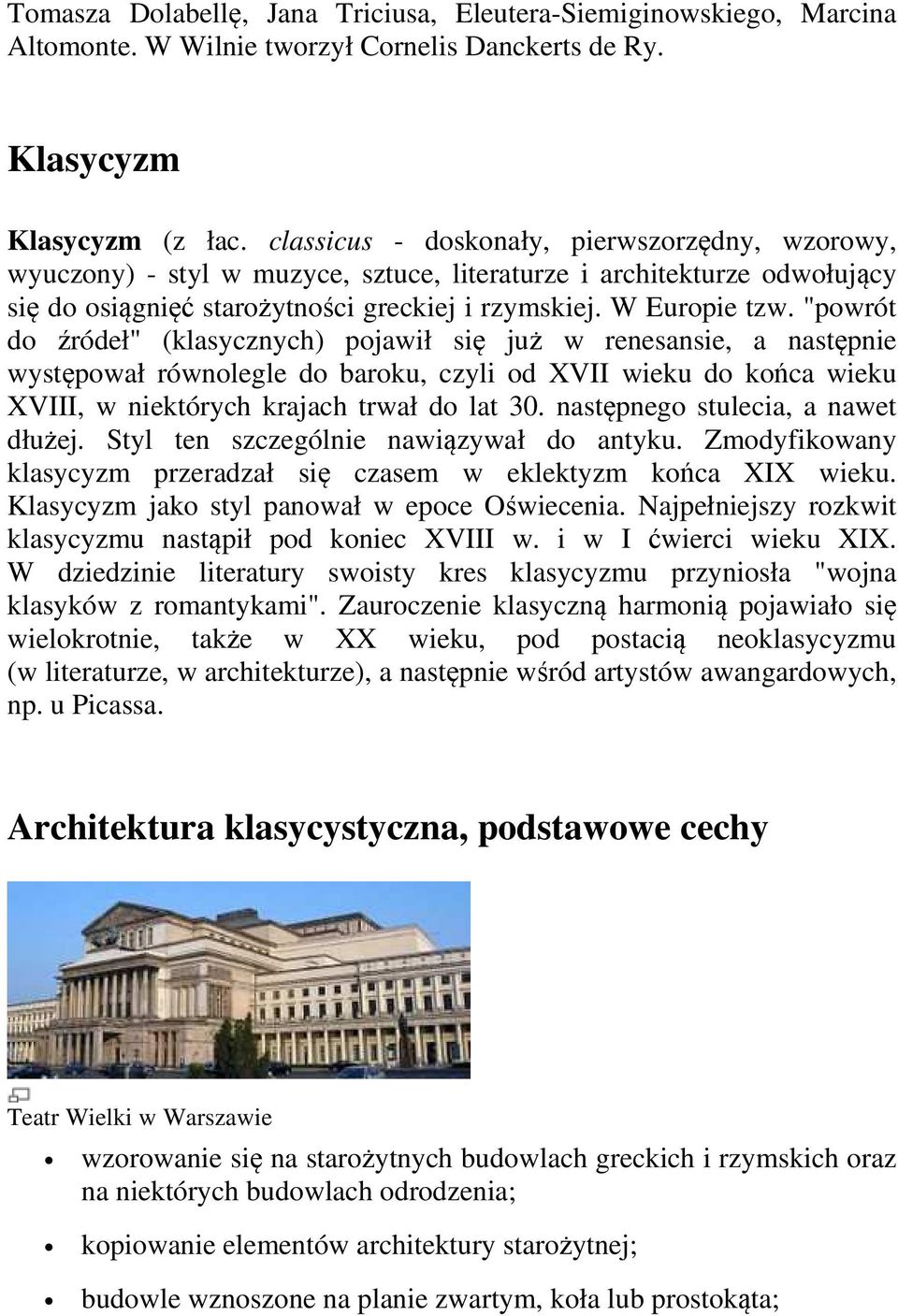 "powrót do źródeł" (klasycznych) pojawił się już w renesansie, a następnie występował równolegle do baroku, czyli od XVII wieku do końca wieku XVIII, w niektórych krajach trwał do lat 30.