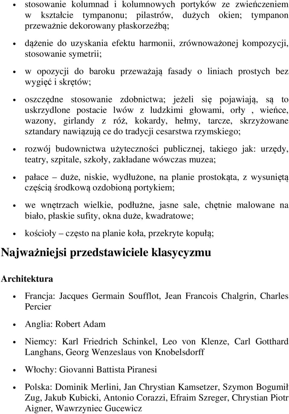 postacie lwów z ludzkimi głowami, orły, wieńce, wazony, girlandy z róż, kokardy, hełmy, tarcze, skrzyżowane sztandary nawiązują ce do tradycji cesarstwa rzymskiego; rozwój budownictwa użyteczności