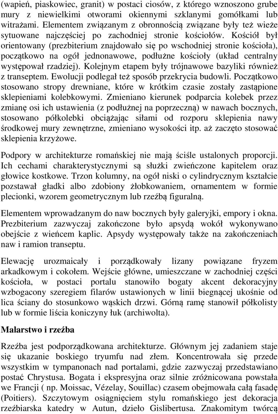 Kościół był orientowany (prezbiterium znajdowało się po wschodniej stronie kościoła), początkowo na ogół jednonawowe, podłużne kościoły (układ centralny występował rzadziej).