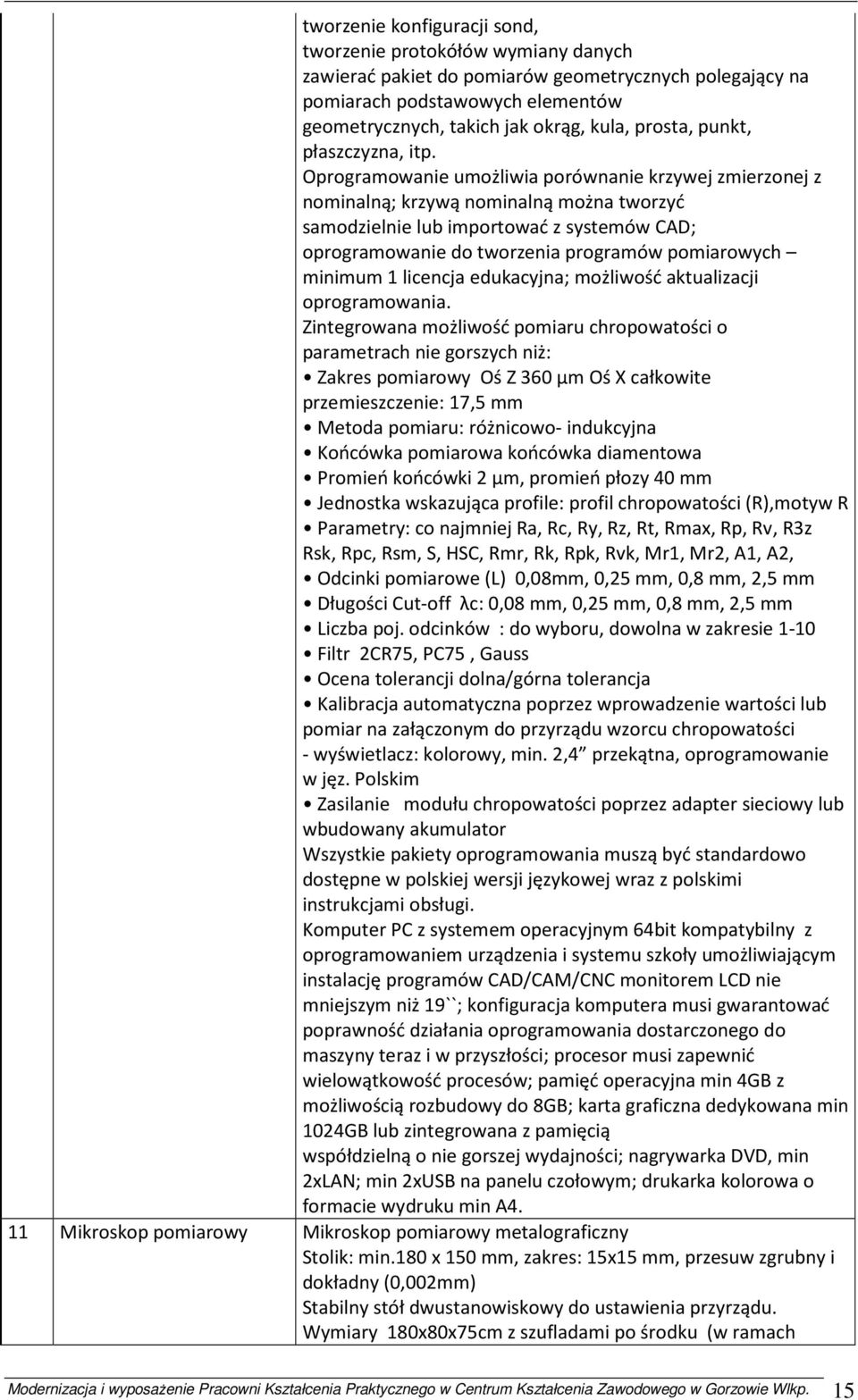 Oprogramowanie umożliwia porównanie krzywej zmierzonej z nominalną; krzywą nominalną można tworzyć samodzielnie lub importować z systemów CAD; oprogramowanie do tworzenia programów pomiarowych