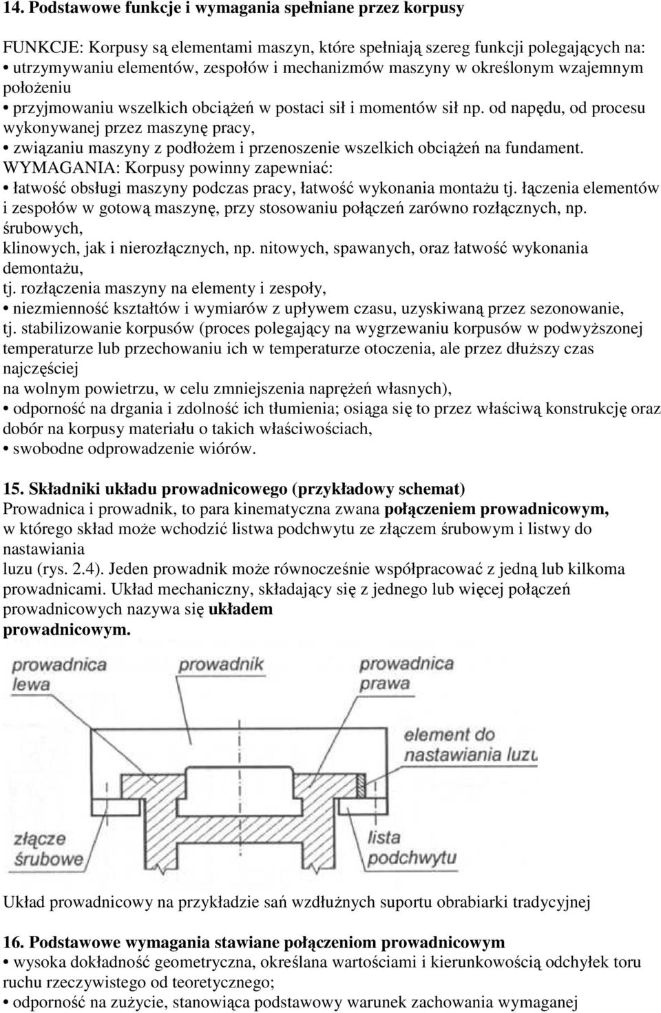 od napędu, od procesu wykonywanej przez maszynę pracy, związaniu maszyny z podłożem i przenoszenie wszelkich obciążeń na fundament.