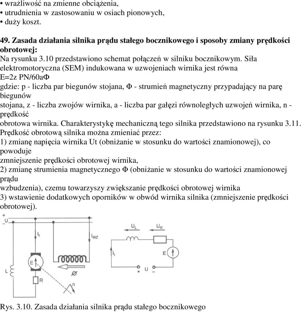 Siła elektromotoryczna (SEM) indukowana w uzwojeniach wirnika jest równa E=2z PN/60aФ gdzie: p - liczba par biegunów stojana, Φ - strumień magnetyczny przypadający na parę biegunów stojana, z -