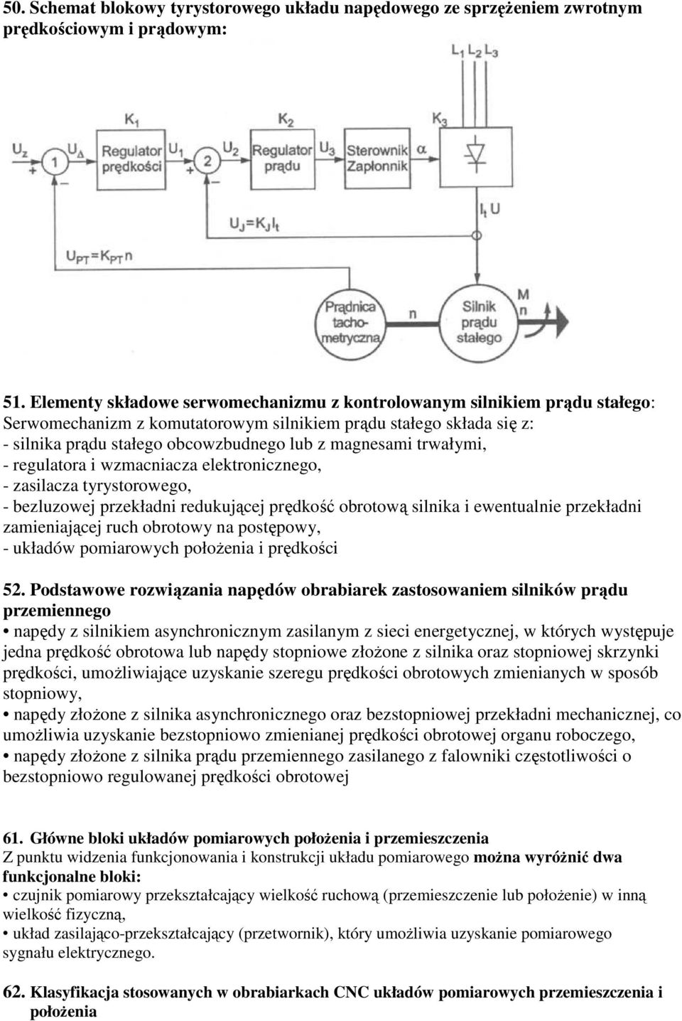 trwałymi, - regulatora i wzmacniacza elektronicznego, - zasilacza tyrystorowego, - bezluzowej przekładni redukującej prędkość obrotową silnika i ewentualnie przekładni zamieniającej ruch obrotowy na