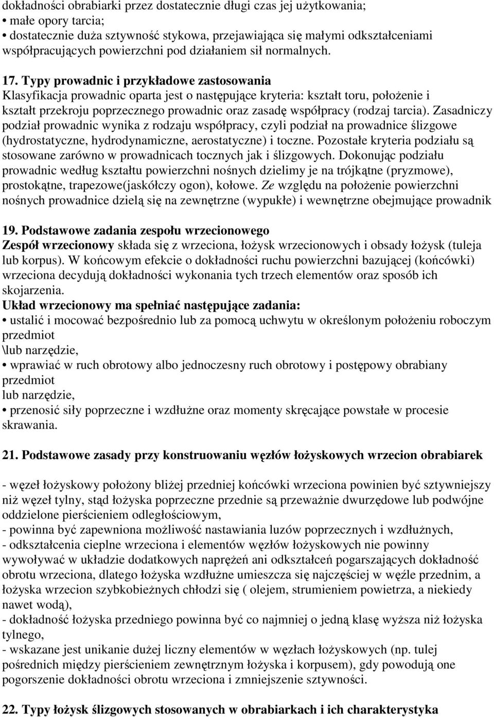 Typy prowadnic i przykładowe zastosowania Klasyfikacja prowadnic oparta jest o następujące kryteria: kształt toru, położenie i kształt przekroju poprzecznego prowadnic oraz zasadę współpracy (rodzaj