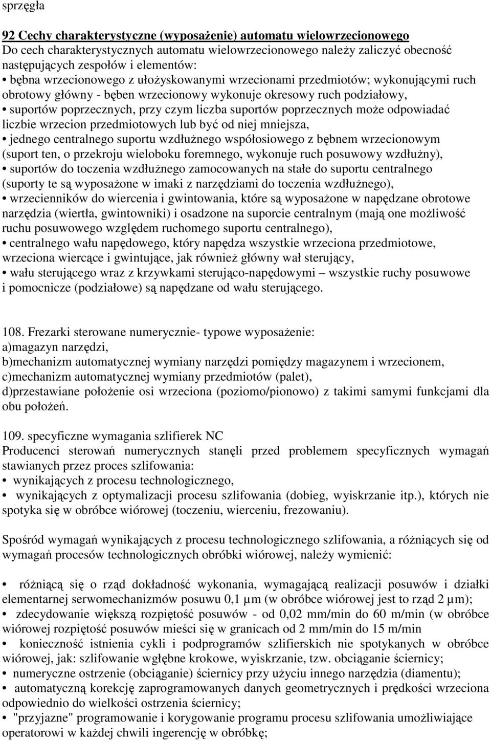 poprzecznych może odpowiadać liczbie wrzecion przedmiotowych lub być od niej mniejsza, jednego centralnego suportu wzdłużnego współosiowego z bębnem wrzecionowym (suport ten, o przekroju wieloboku