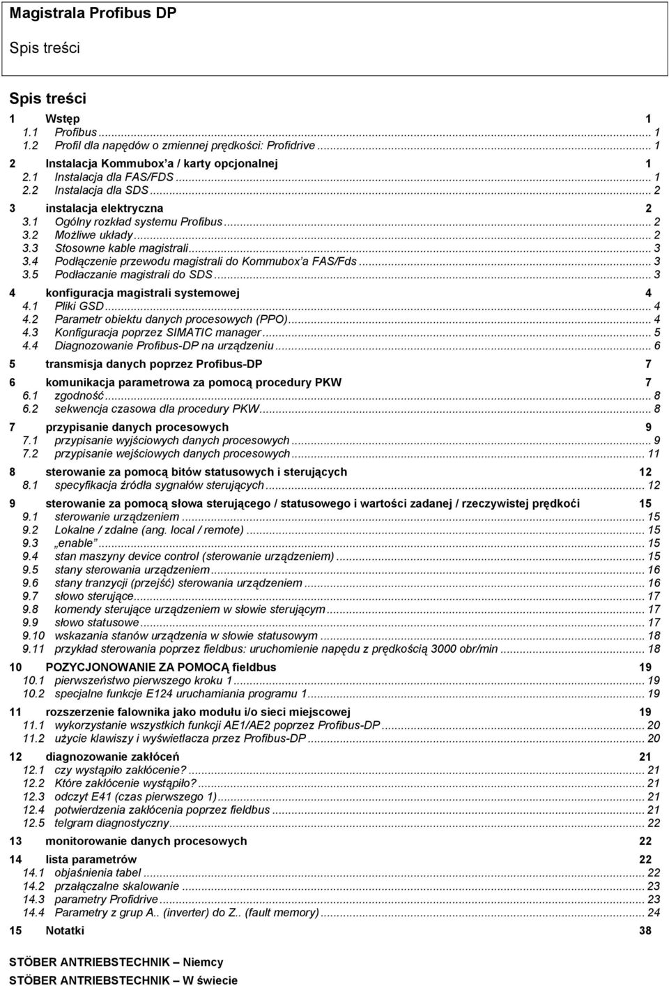 .. 3 4 konfiguracja magistrali systemowej 4 4.1 Pliki GSD... 4 4.2 Parametr obiektu danych procesowych (PPO)... 4 4.3 Konfiguracja poprzez SIMATIC manager... 5 4.