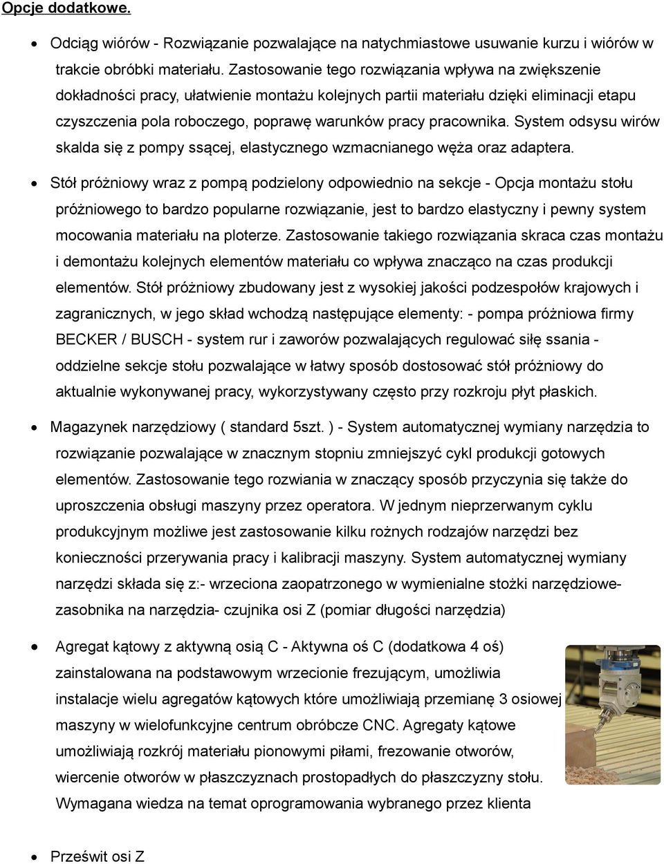 pracownika. System odsysu wirów skalda się z pompy ssącej, elastycznego wzmacnianego węża oraz adaptera.