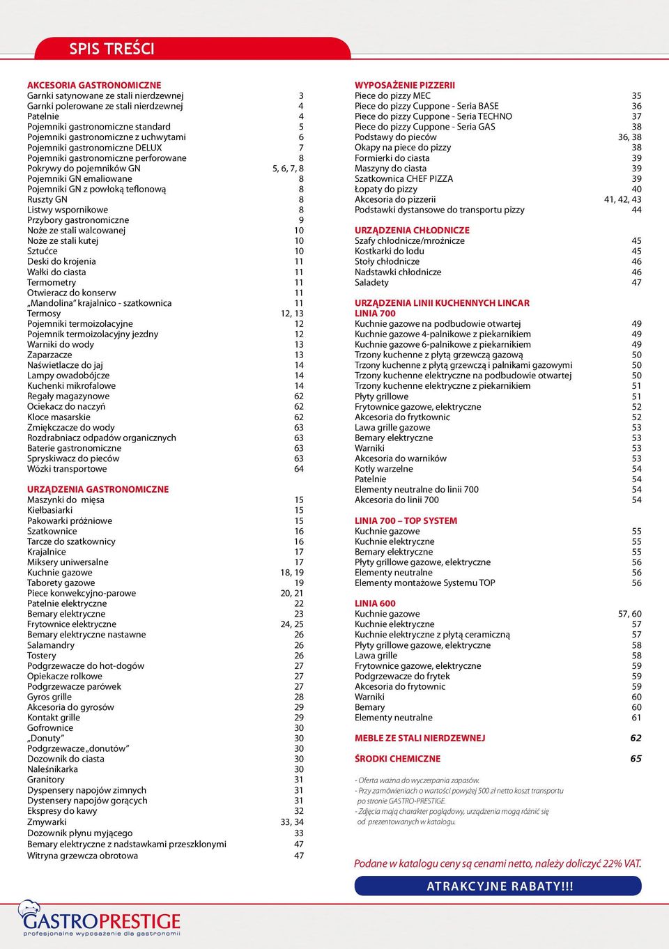 wspornikowe 8 Przybory gastronomiczne 9 Noże ze stali walcowanej 10 Noże ze stali kutej 10 Sztućce 10 Deski do krojenia 11 Wałki do ciasta 11 Termometry 11 Otwieracz do konserw 11 Mandolina