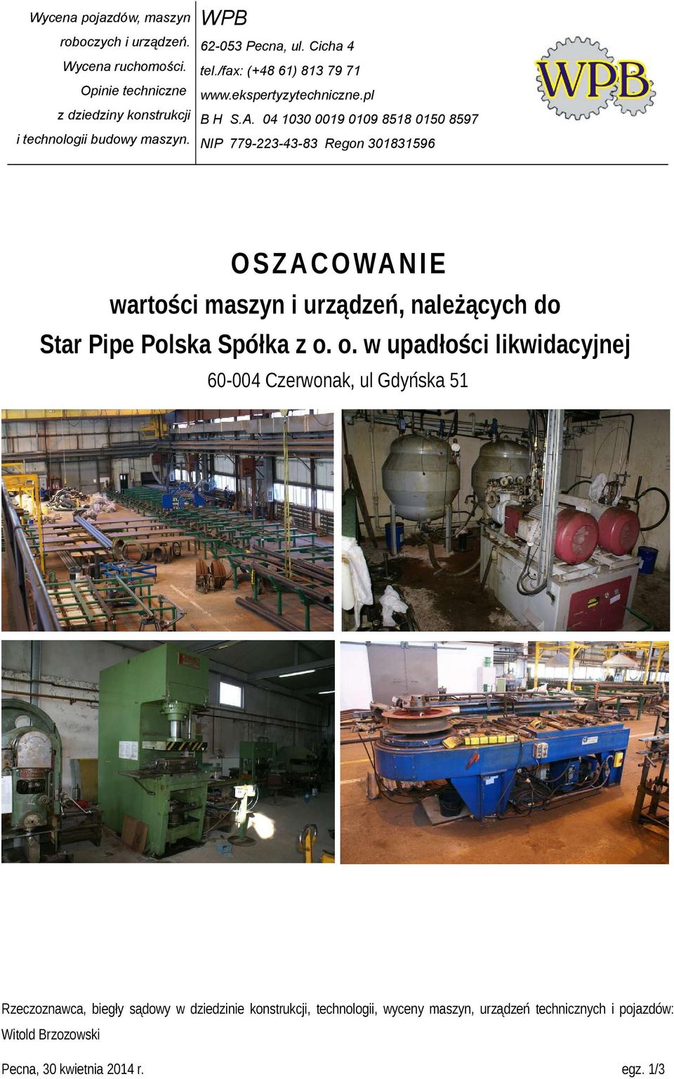 NIP 779-223-43-83 Regon 301831596 O S Z A C O WA N I E wartości maszyn i urządzeń, należących Star Pipe Polska Spółka z o.